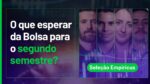 AO VIVO: Quais são os investimentos para o segundo semestre? | Seleção Empiricus