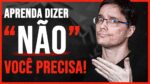 APRENDER A DIZER “NÃO”, VAI ENCHER O SEU BOLSO