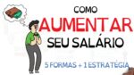 Como CONSEGUIR um Aumento de Salário | SejaUmaPessoaMelhor