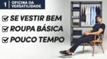 COMO SE VESTIR BEM com ROUPAS BÁSICAS no Dia a Dia? Oficina da Versatilidade #01