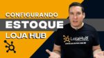CONFIGURANDO PROPRIEDADES DE ESTOQUE E CUSTO,  LOJA HUB – MELHOR HUB PARA E-COMMERCE!