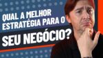ESTRATÉGIA DE MARKETING DIGITAL: QUAL A MELHOR PARA O SEU NEGÓCIO?