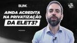 ITSA4 ainda vale a pena? Quando LAME4 e BTOW3 vão decolar? Ter ELET3 na carteira? | BLINK!