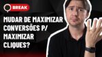 MUDAR DE MAXIMIZAR CONVERSÕES P/ MAXIMIZAR CLIQUES? REMARKETING E USO DO FAQ P/ CONVERSÃO – BREAK 17