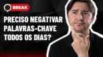 NEGATIVAÇÃO DE PALAVRAS-CHAVE, CORRESPONDÊNCIA EXATA E MAXIMIZAR CLIQUES OU CONVERSÕES? – BREAK 16