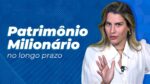 Princípios para um Patrimônio MILIONÁRIO NO LONGO PRAZO