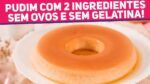 PUDIM com SÓ 2 INGREDIENTES, sem ovo nem gelatina! Muito fácil e rápida | Receitas de Minuto 667