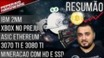 Resumão – HD e SSD na mineração / 3070 Ti maio / Xbox no Preju / ASIC Ethereum / SSD 64TB / IBM 2nm
