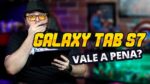 Tablet Samsung Galaxy Tab S7 VALE A PENA EM 2021?