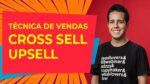 Incremente suas vendas com Upsell e Cross Sell!