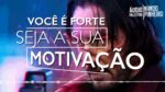 VOCÊ É MAIS FORTE DO QUE IMAGINA VOU TE PROVAR – MOTIVAÇÃO DO SEGUIDOR