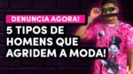5 Tipos de HOMENS que AGRIDEM A MODA (precisam ser Denunciados AGORA!)