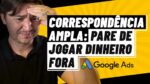 ALERTA: 5 PROBLEMAS EM USAR CORRESPONDÊNCIA AMPLA NO GOOGLE ADS