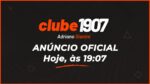 CLUBE 1907 – ANÚNCIO OFICIAL