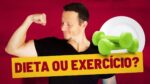 Dieta ou Exercícios, qual EMAGRECE mais? | Qual a melhor estratégia para emagrecimento?