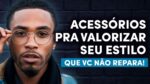 Esses 5 ACESSÓRIOS MASCULINOS VALORIZAM o seu ESTILO (e você não repara nisso!)