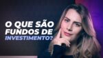 FUNDOS DE INVESTIMENTO: vantagens x desvantagens  | #BettinaResponde