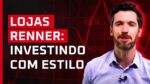 Lojas Renner (LREN3): o próximo destaque da Bolsa?