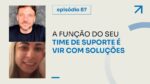 ATRATIVIDADE, SUPORTE E EQUIPE ll PROJETO #747 – Episódio 87