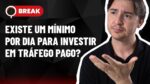 MÍNIMO POR DIA P/ INVESTIR EM TRÁFEGO PAGO, CAMPANHA P/ WHATSAPP E MÉTRICAS NO GOOGLE ADS – BREAK 20