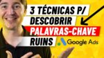 PALAVRAS-CHAVE GOOGLE ADS: 3 TÉCNICAS EFICAZES P/ DESCOBRIR PALAVRAS RUINS E NEGATIVAR
