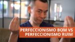 Perfeccionismo doentio e perfeccionismo saudável | Oi! Seiiti Arata 219