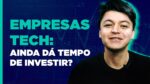 Por que investir (ou não) em empresas de tecnologia? Tem potencial?