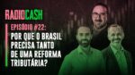 Por que o Brasil precisa tanto de uma reforma tributária? (Com Bernard Appy) – RadioCash #22