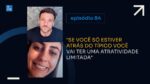 PROCESSO, CONFUSÃO E DESTINO ll PROJETO #747 – Episódio 84 ERICO ROCHA