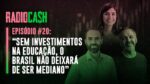 RadioCash #20: “Sem investimentos no setor, o Brasil não deixará de ser mediano” (com Tabata Amaral)