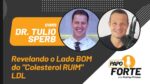 Revelando o Lado BOM do “Colesterol RUIM” LDL c/ Dr. Tulio Sperb | Papo Forte #12