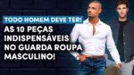 10 PEÇAS INDISPENSÁVEIS pra TODO HOMEM ter no GUARDA ROUPA | Estilo Masculino