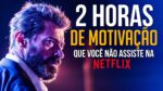 2 HORAS DE MOTIVAÇÃO QUE VOCÊ NUNCA VAI ASSISTIR NA NETFLIX – BLINDAR A MENTE EM 21 DIAS