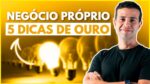 5 DICAS PARA ABRIR O PRÓPRIO NEGÓCIO