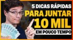 5 DICAS PARA JUNTAR SEUS PRIMEIROS 10 MIL REAIS DE FORMA RÁPIDA