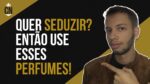 6 PERFUMES MASCULINOS MAIS SEDUTORES! (perfeitos para o primeiro encontro!)