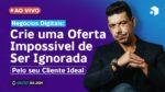 A Grande Oferta – Crie uma Oferta Impossível de Ser Ignorada pelo seu Cliente Ideal