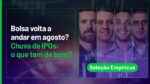 AO VIVO: Bolsa volta a andar em agosto? Chuva de IPOs: o que tem de bom? | Seleção Empiricus