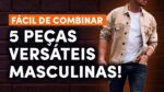As 5 PEÇAS MAIS VERSÁTEIS pro ESTILO MASCULINO | Oficina da Versatilidade #03