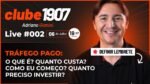 [CLUBE1907] LIVE #002: O que é Tráfego Pago? Quanto Custa? Como eu Começo? Quanto preciso investir?