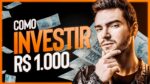 Como eu investiria meus primeiros R$1.000 reais? Por onde começar a investir?