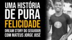 CONHEÇA A HISTÓRIA INSPIRADORA DE MATEUS J. JOSÉ | DREAM STORY SEGUIDOR