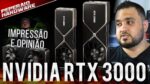 Impressão e Opinião sobre RTX 3060, 3060 Ti, RTX 3070, 3080, 3080 Ti e 3090 (Após testar todas)
