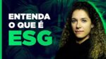 Investimento sustentável? Entenda o que é ESG!