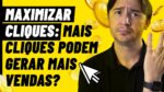 MAXIMIZAR CLIQUES: CUIDADO AO USAR ESSA ESTRATÉGIA PENSANDO EM GERAR MAIS VENDAS
