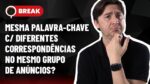 MESMA PALAVRA-CHAVE C/ DIFERENTES CORRESPONDÊNCIAS, SEGMENTAÇÃO E COMO CRESCER NO YOUTUBE – BREAK 23