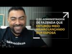 O EX-ADMINISTRADOR DE FAZENDA QUE FATUROU MEIO MILHÃO LANÇANDO SUA ESPOSA | ERICO ROCHA