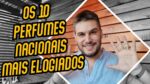 OS 10 PERFUMES NACIONAIS MAIS ELOGIADOS DO MOMENTO!