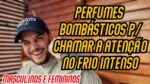 PERFUMES BOMBÁSTICOS E MARCANTES P/ USAR NO FRIO INTENSO ! Masculinos e Femininos de todos os preços