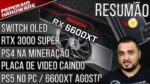 Resumão – Placas recuando / PS4 na mineração / RX 6600 XT em agosto / Um PC “PS5” / RTX 30xx Super